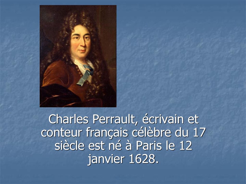 Charles Perrault, écrivain et conteur français célèbre du 17 siècle est né à Paris le 12 janvier 1628.