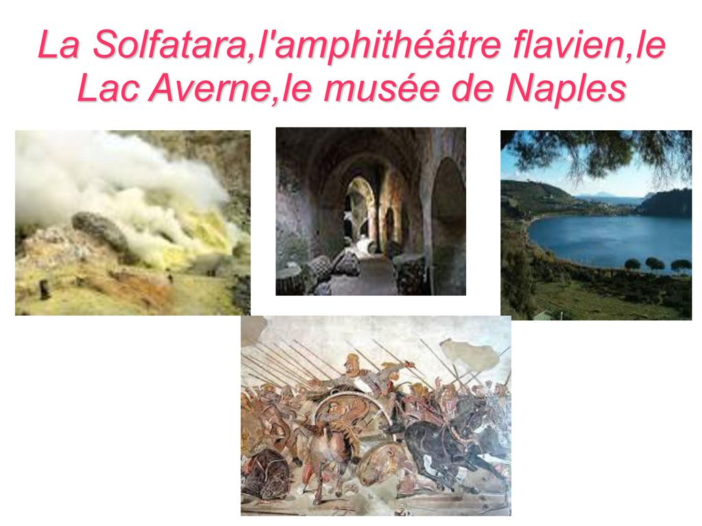 La Solfatara,l amphithéâtre flavien,le Lac Averne,le musée de Naples