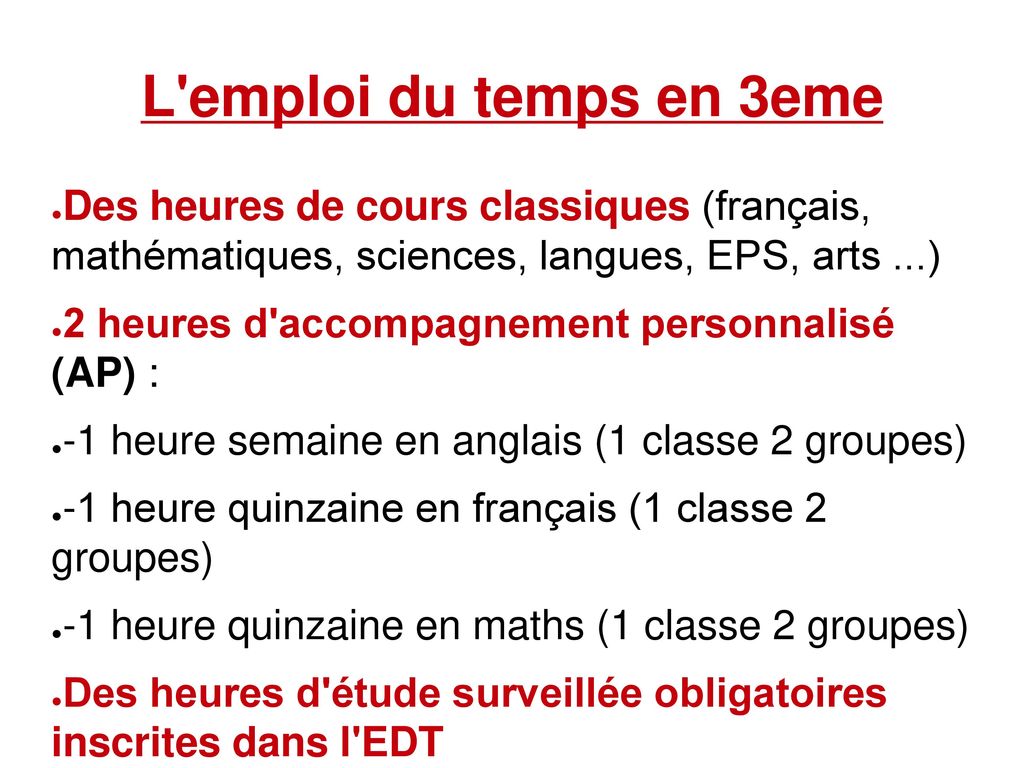 L emploi du temps en 3eme Des heures de cours classiques (français, mathématiques, sciences, langues, EPS, arts ...)