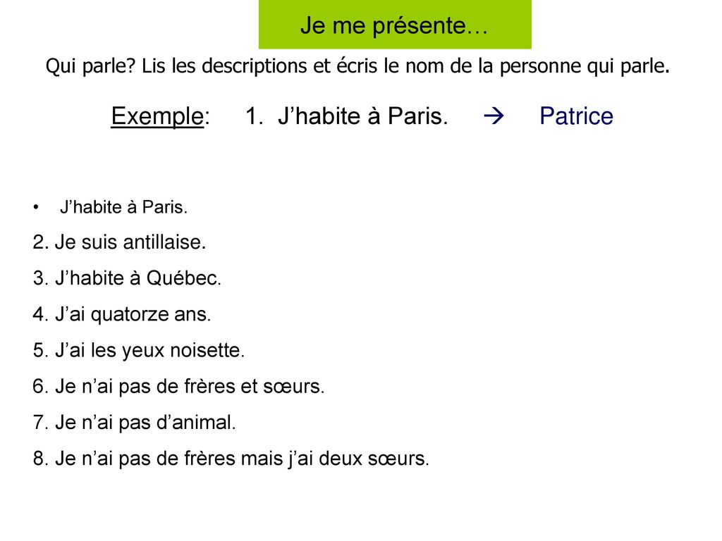Exemple: 1. J’habite à Paris.  Patrice