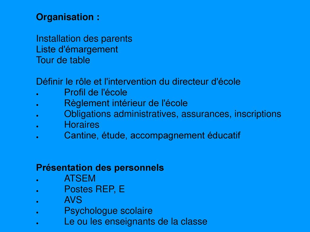 Organisation : Installation des parents. Liste d émargement. Tour de table. Définir le rôle et l intervention du directeur d école.