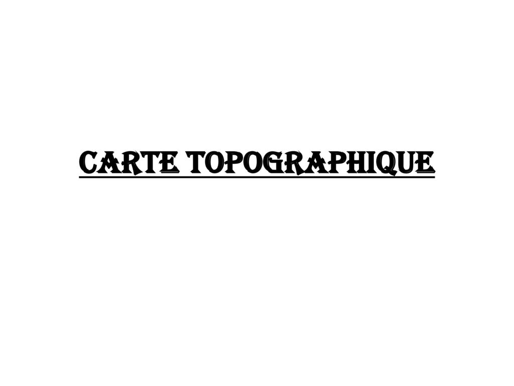 CARTE TOPOGRAPHIQUE