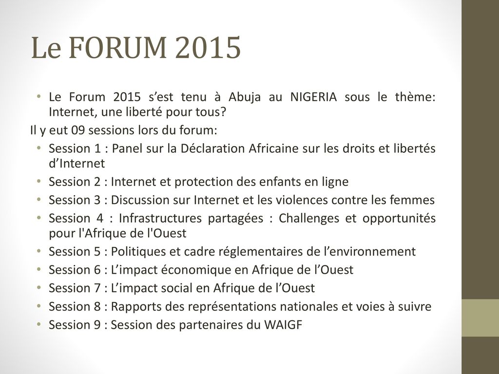 Le FORUM 2015 Le Forum 2015 s’est tenu à Abuja au NIGERIA sous le thème: Internet, une liberté pour tous
