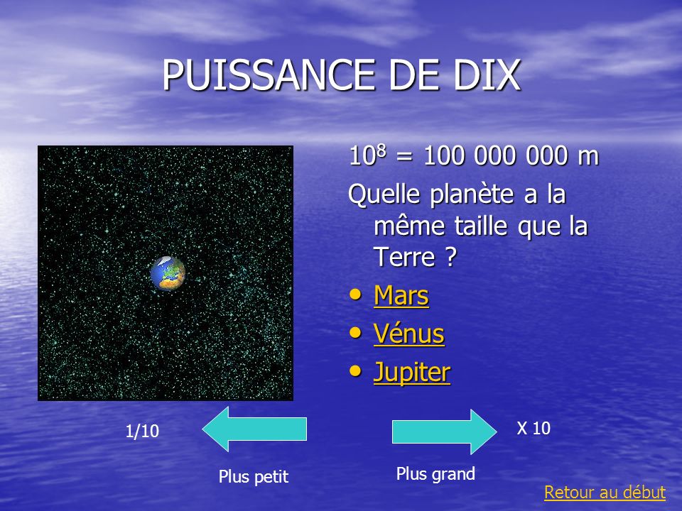 PUISSANCE DE DIX 108 = m. Quelle planète a la même taille que la Terre Mars. Vénus.