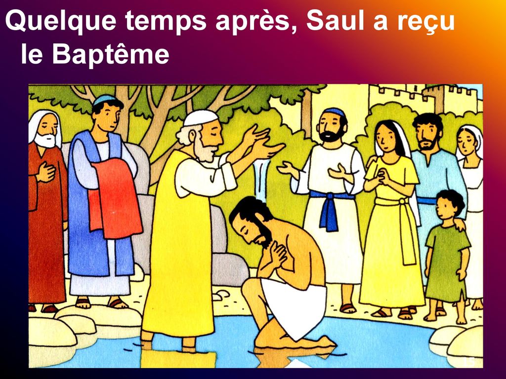 Quelque temps après, Saul a reçu le Baptême