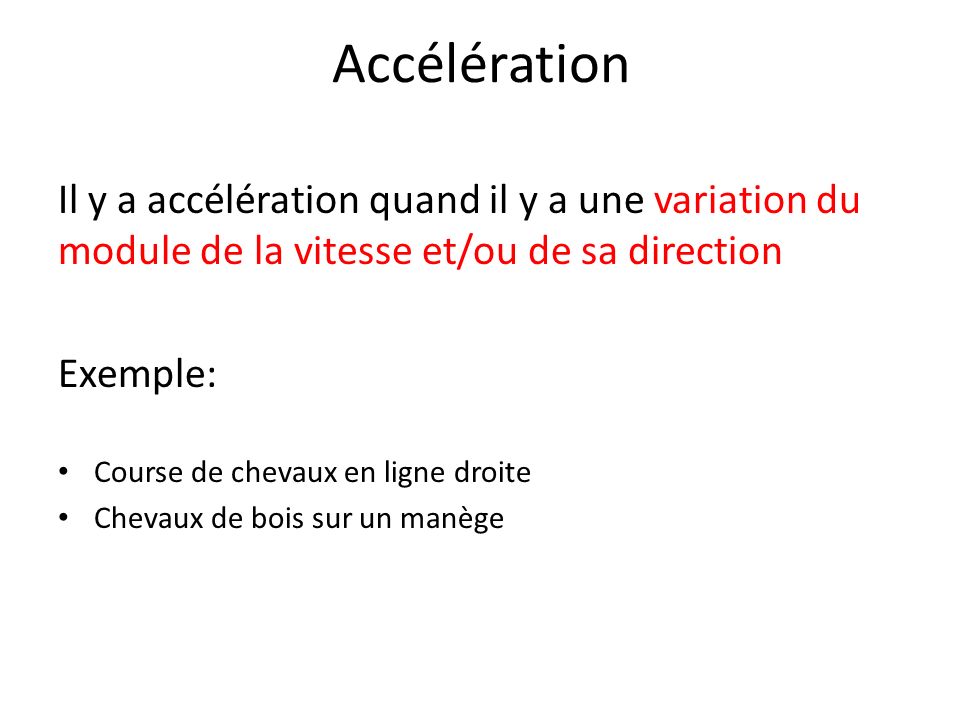 Accélération Il y a accélération quand il y a une variation du module de la vitesse et/ou de sa direction.