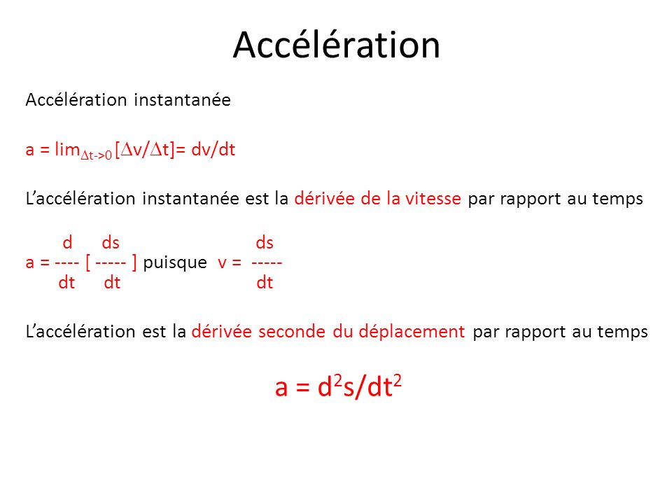 Accélération a = d2s/dt2 Accélération instantanée
