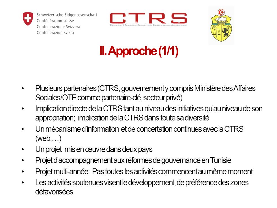 II. Approche (1/1) Plusieurs partenaires (CTRS, gouvernement y compris Ministère des Affaires Sociales/OTE comme partenaire-clé, secteur privé)