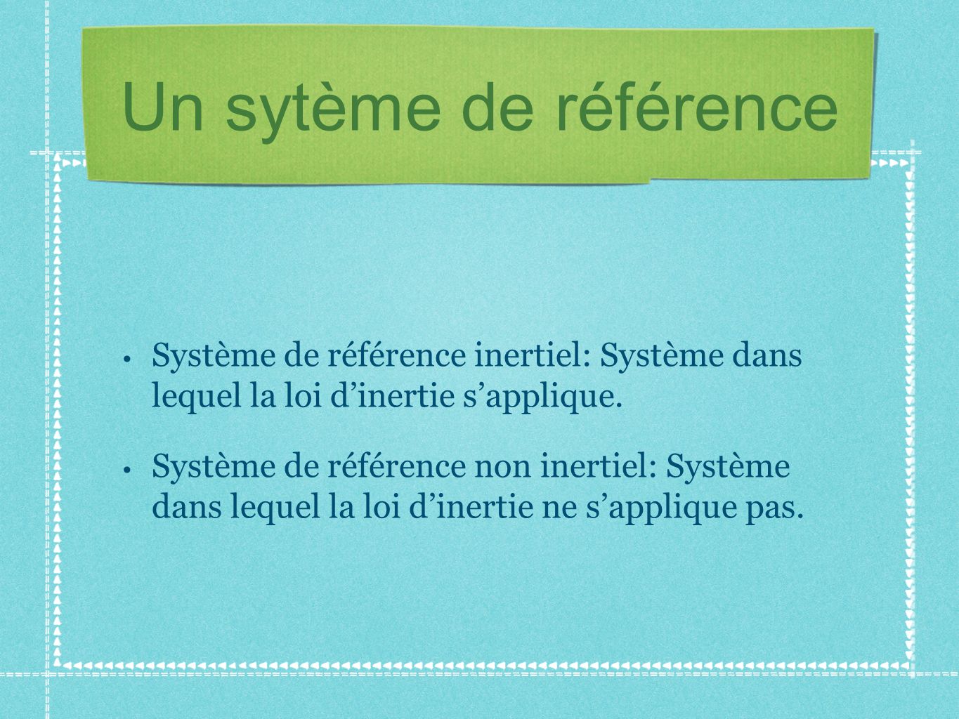 Un sytème de référence Système de référence inertiel: Système dans lequel la loi d’inertie s’applique.