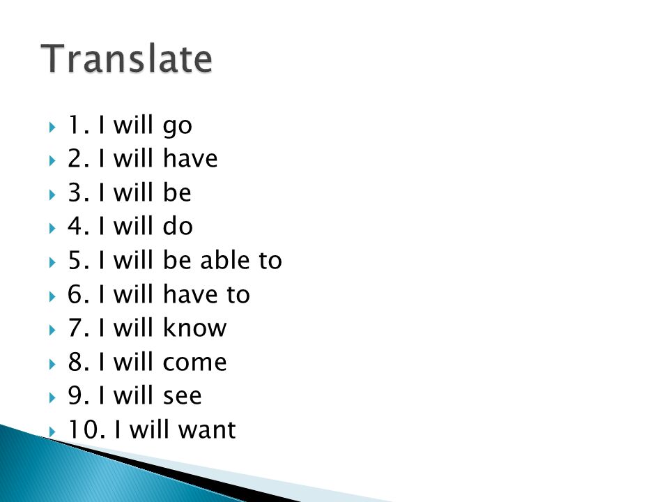 Translate 1. I will go 2. I will have 3. I will be 4. I will do