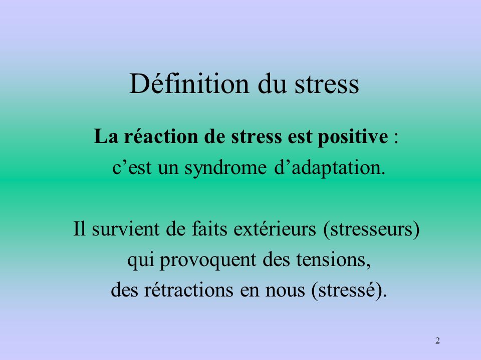 Définition du stress La réaction de stress est positive :