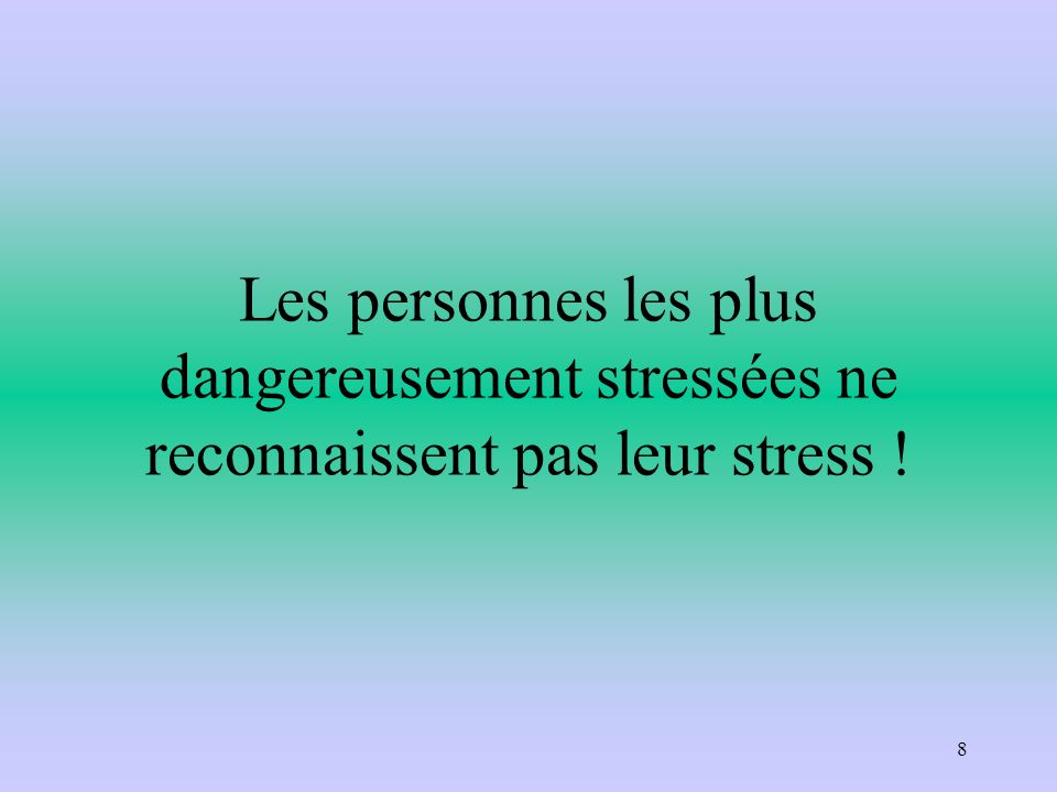 Les personnes les plus dangereusement stressées ne reconnaissent pas leur stress !