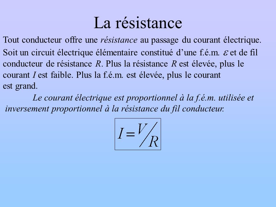 La résistance Tout conducteur offre une résistance au passage du courant électrique.