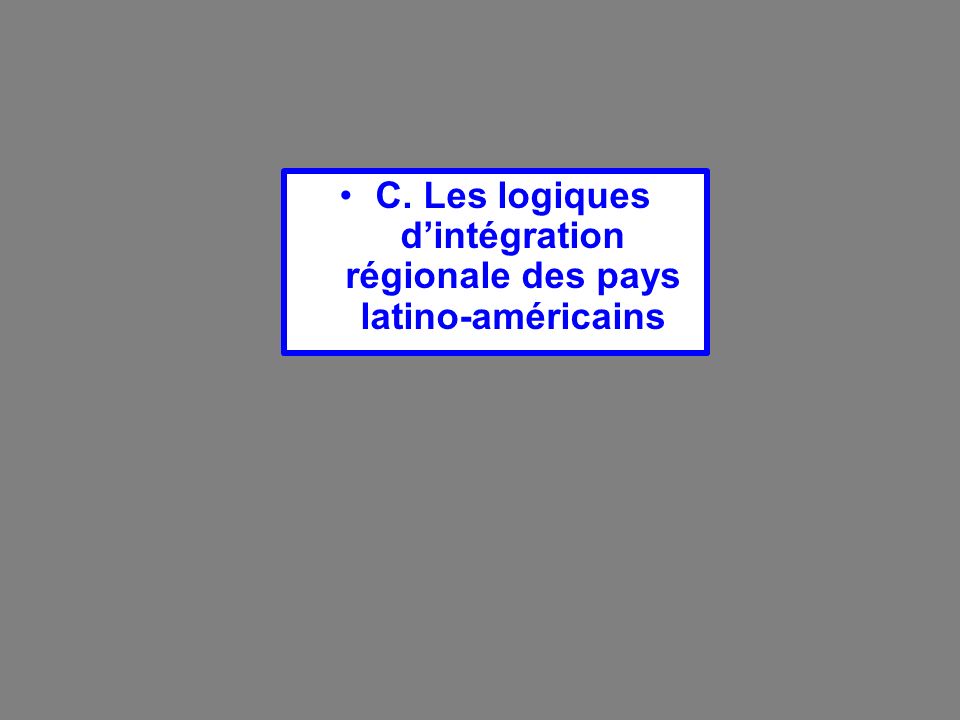 C. Les logiques d’intégration régionale des pays latino-américains