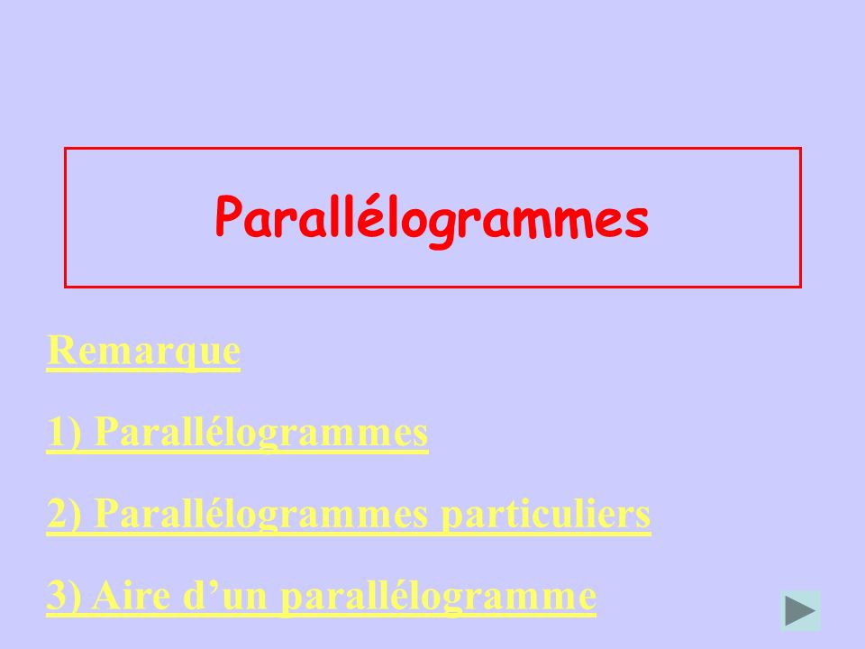 Parallélogrammes Remarque 1) Parallélogrammes