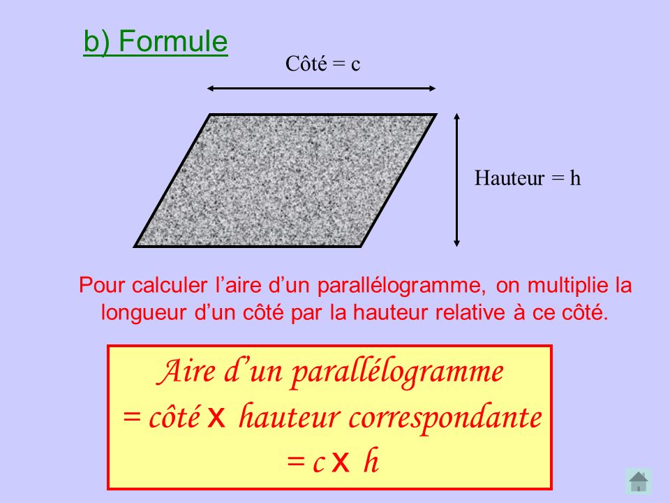 Aire d’un parallélogramme = côté x hauteur correspondante = c x h