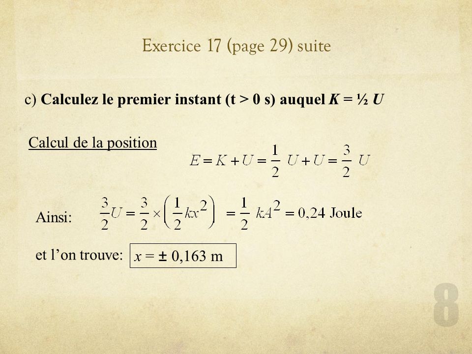 Exercice 17 (page 29) suite c) Calculez le premier instant (t > 0 s) auquel K = ½ U. Calcul de la position.