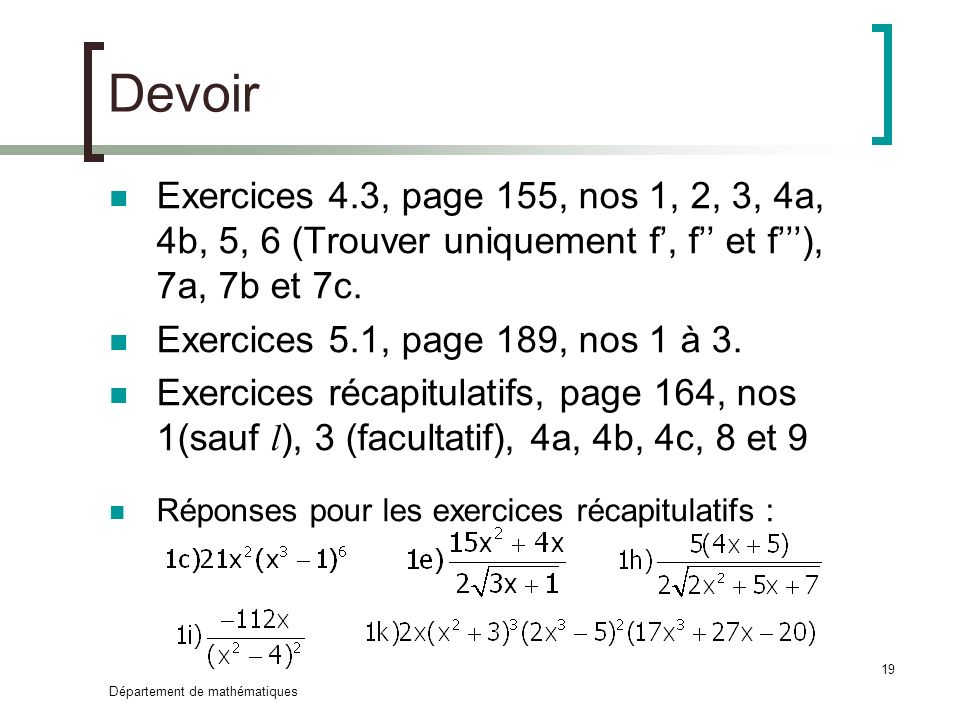 Devoir Exercices 4.3, page 155, nos 1, 2, 3, 4a, 4b, 5, 6 (Trouver uniquement f’, f’’ et f’’’), 7a, 7b et 7c.