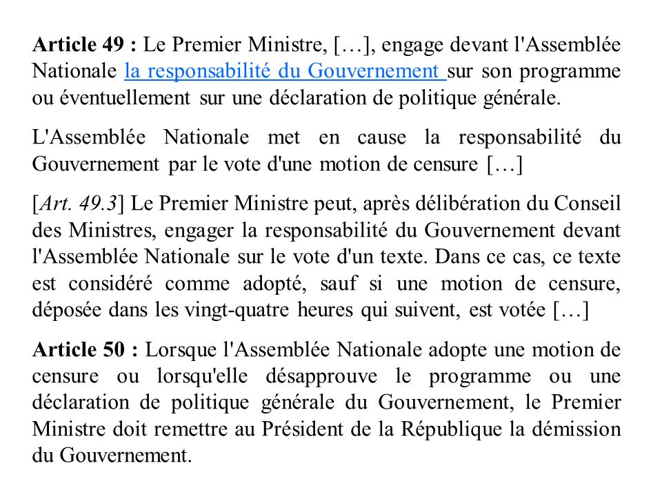 Article 49 : Le Premier Ministre, […], engage devant l Assemblée Nationale la responsabilité du Gouvernement sur son programme ou éventuellement sur une déclaration de politique générale.