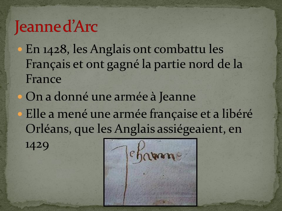 Jeanne d’Arc En 1428, les Anglais ont combattu les Français et ont gagné la partie nord de la France.