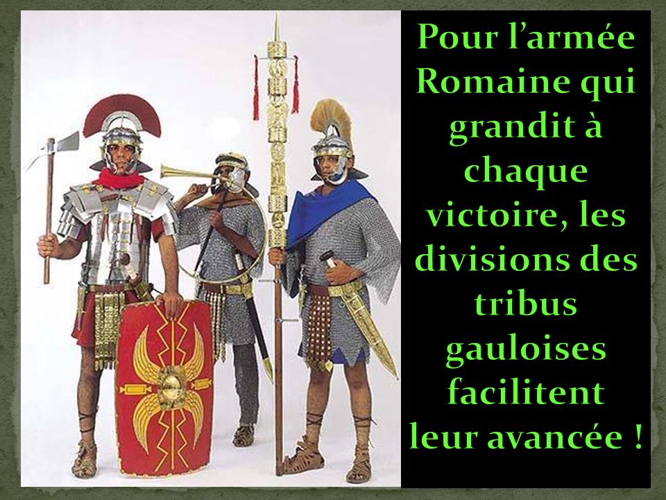 Pour l’armée Romaine qui grandit à chaque victoire, les divisions des tribus gauloises facilitent leur avancée !