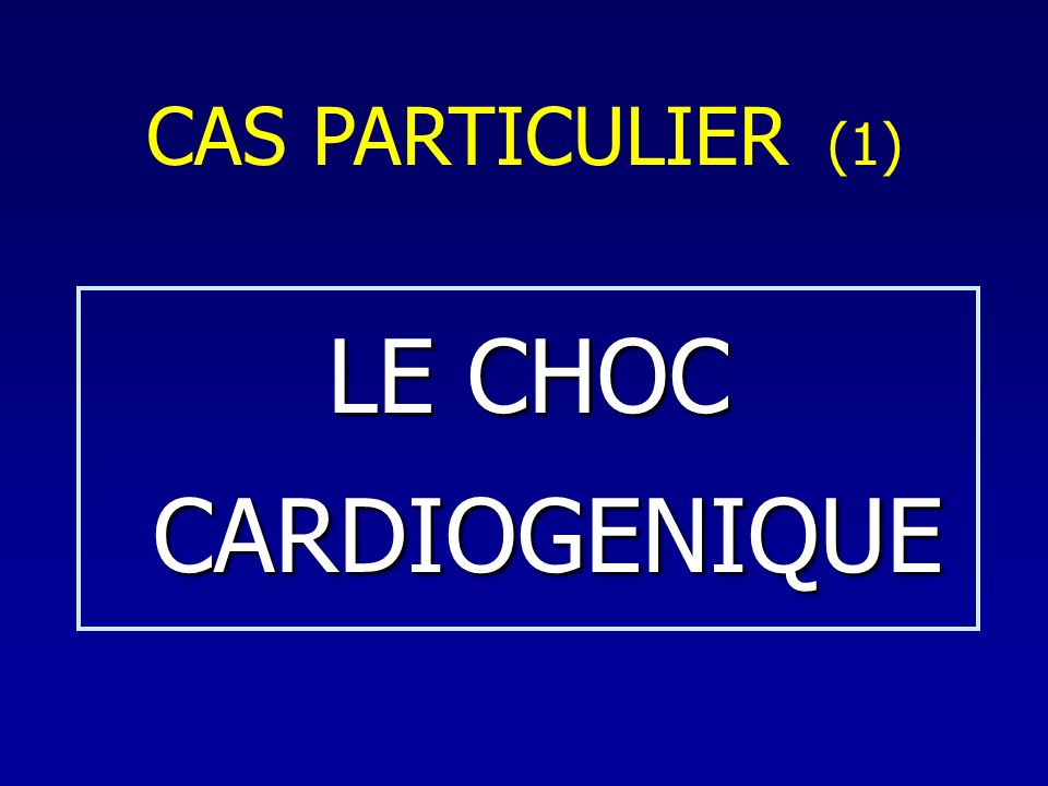 CAS PARTICULIER (1) LE CHOC CARDIOGENIQUE