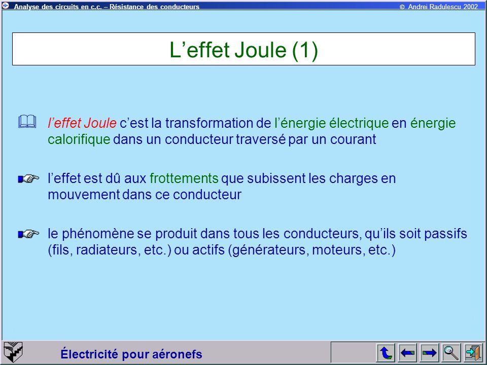 L’effet Joule (1) l’effet Joule c’est la transformation de l’énergie électrique en énergie calorifique dans un conducteur traversé par un courant.
