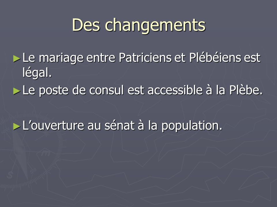 Des changements Le mariage entre Patriciens et Plébéiens est légal.
