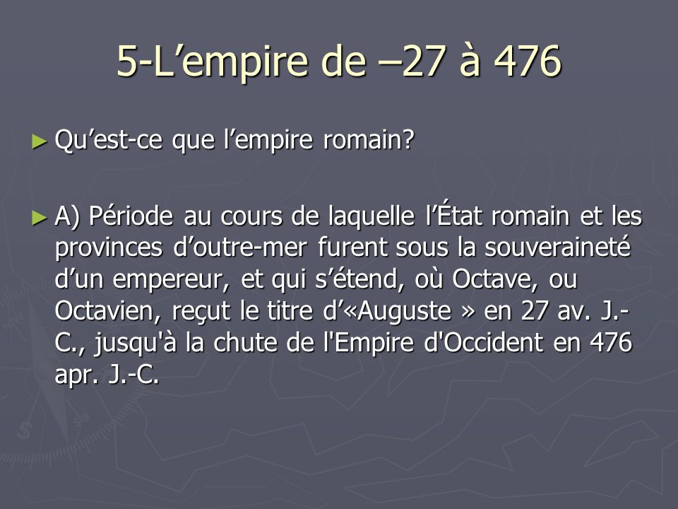 5-L’empire de –27 à 476 Qu’est-ce que l’empire romain