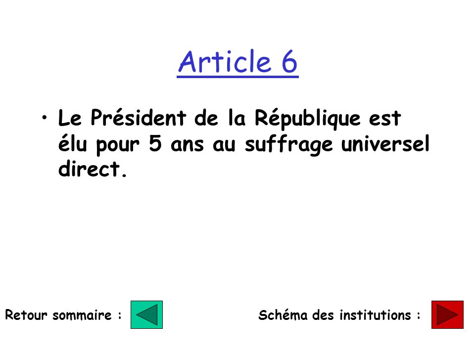Article 6 Le Président de la République est élu pour 5 ans au suffrage universel direct. Retour sommaire :