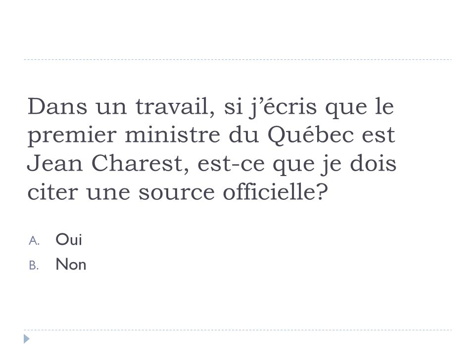 Dans un travail, si j’écris que le premier ministre du Québec est Jean Charest, est-ce que je dois citer une source officielle