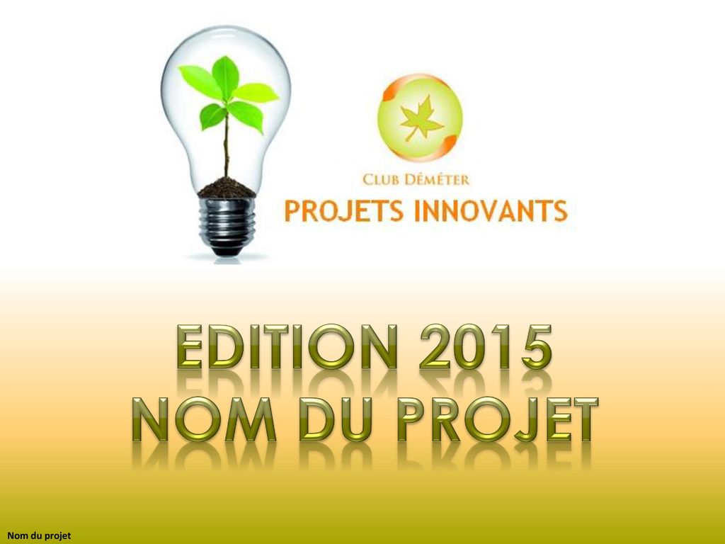 Edition 2015 Nom du projet Nom du projet