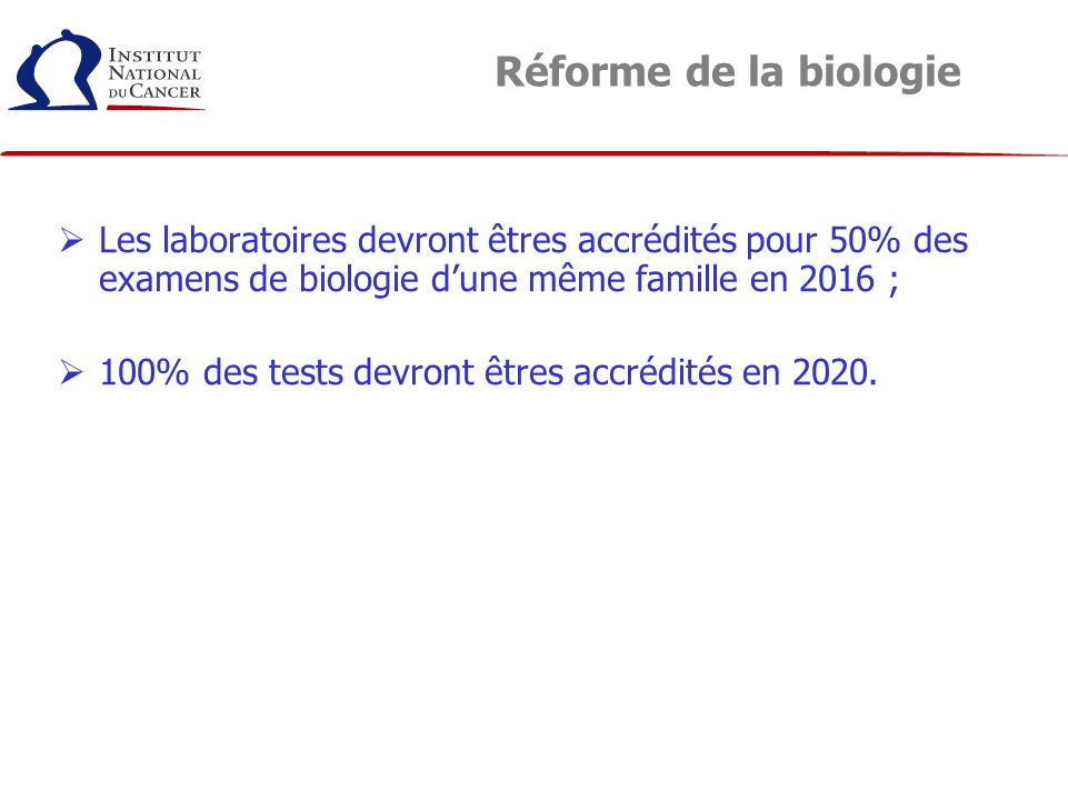 Réforme de la biologie Les laboratoires devront êtres accrédités pour 50% des examens de biologie d’une même famille en 2016 ;