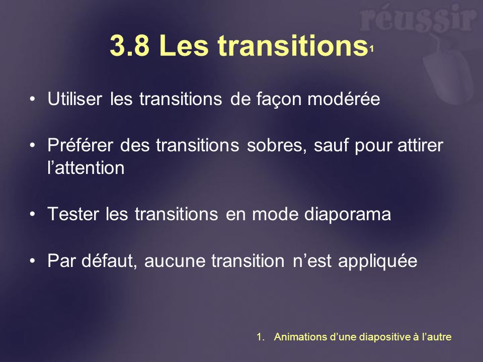 3.8 Les transitions1 Utiliser les transitions de façon modérée