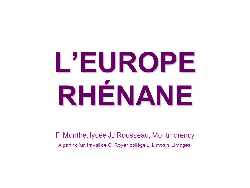 L’EUROPE RHÉNANE F. Monthé, lycée JJ Rousseau, Montmorency