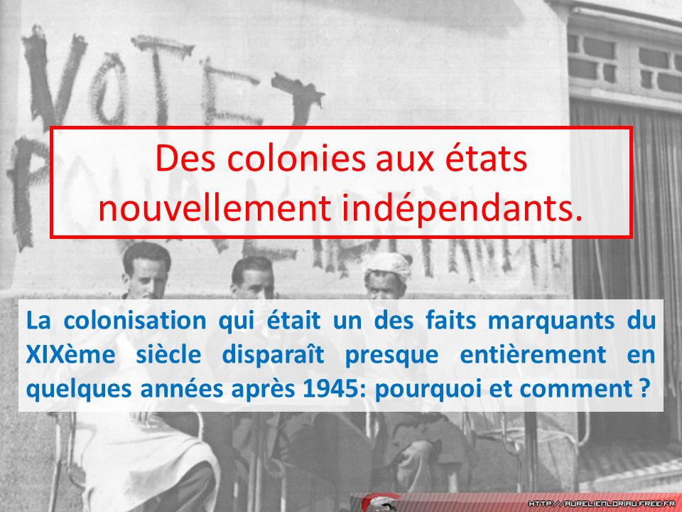 Des colonies aux états nouvellement indépendants.