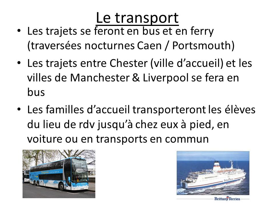 Le transport Les trajets se feront en bus et en ferry (traversées nocturnes Caen / Portsmouth)