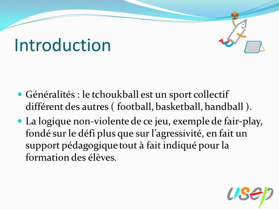 Introduction Généralités : le tchoukball est un sport collectif différent des autres ( football, basketball, handball ).