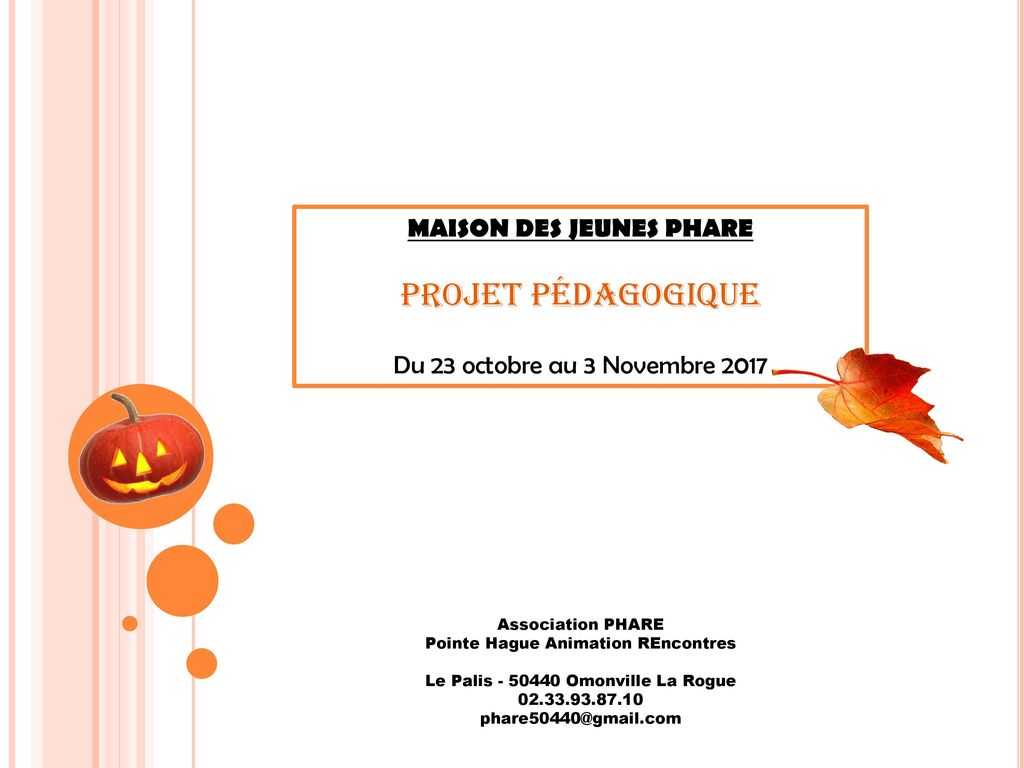 MAISON DES JEUNES PHARE Projet pédagogique Du 23 octobre au 3 Novembre 2017