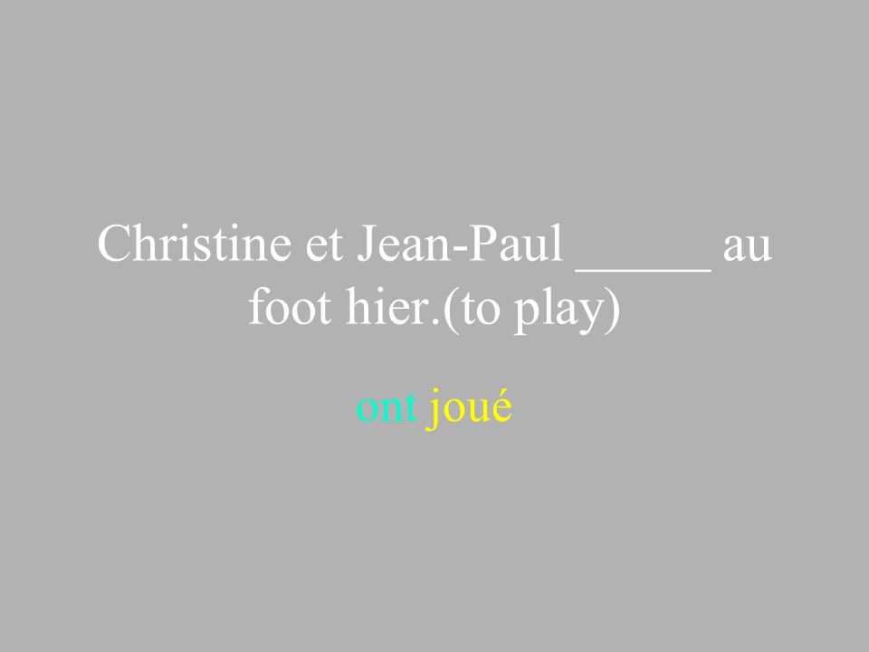 Christine et Jean-Paul _____ au foot hier.(to play)