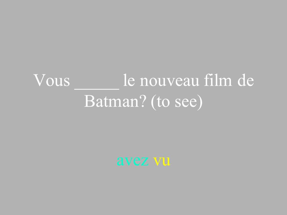 Vous _____ le nouveau film de Batman (to see)