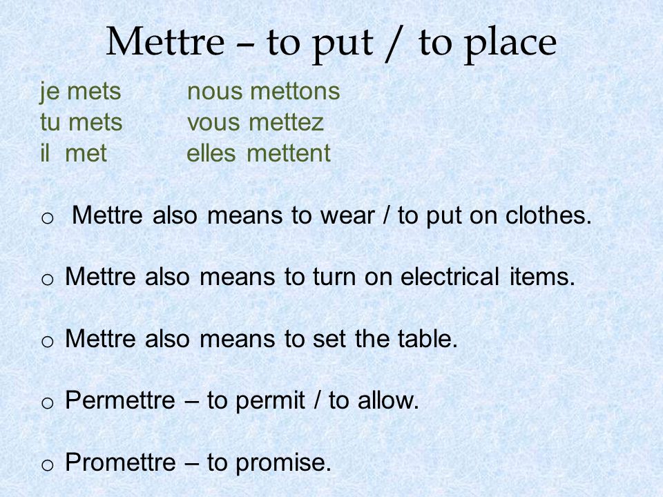 Mettre – to put / to place