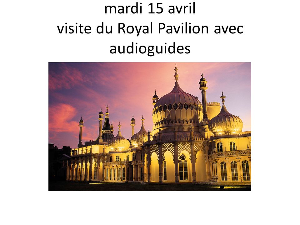 mardi 15 avril visite du Royal Pavilion avec audioguides