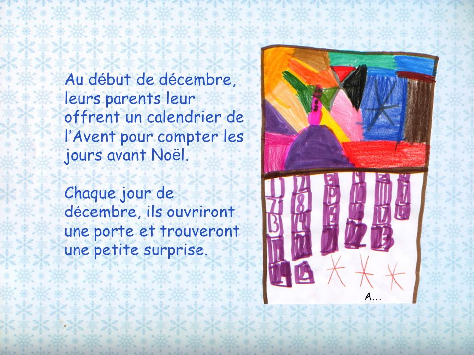Au début de décembre, leurs parents leur offrent un calendrier de l’Avent pour compter les jours avant Noël.