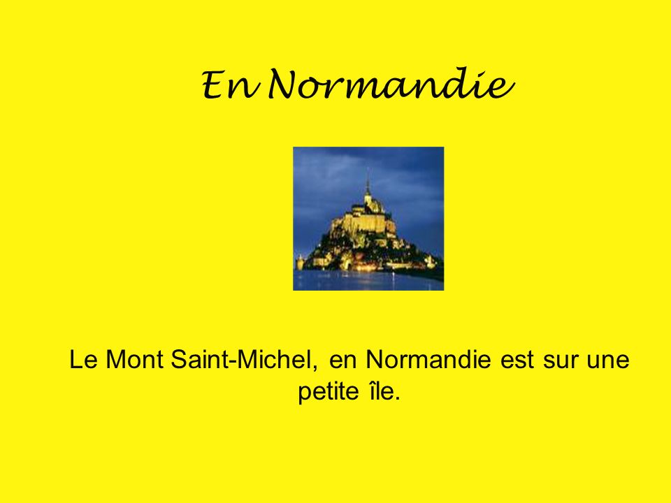 Le Mont Saint-Michel, en Normandie est sur une petite île.