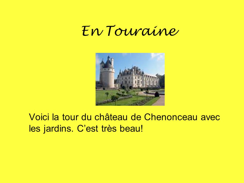 En Touraine Voici la tour du château de Chenonceau avec les jardins. C’est très beau!