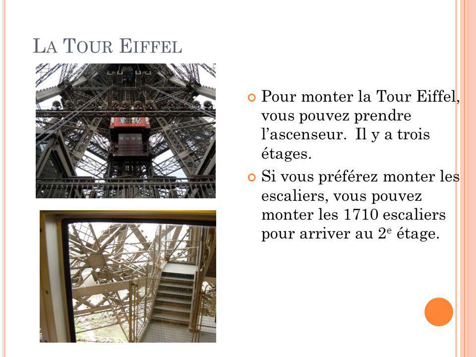 La Tour Eiffel Pour monter la Tour Eiffel, vous pouvez prendre l’ascenseur. Il y a trois étages.