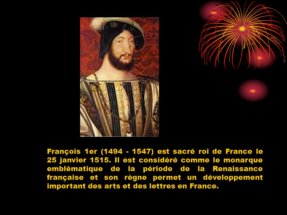 François 1er ( ) est sacré roi de France le 25 janvier 1515