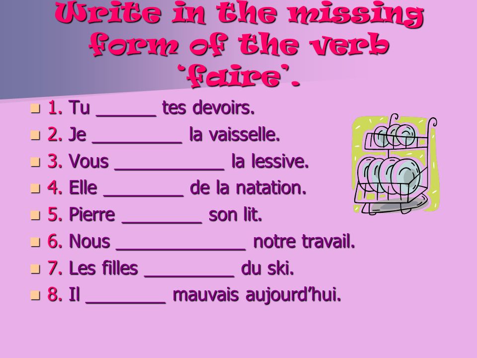 Write in the missing form of the verb ‘faire’.