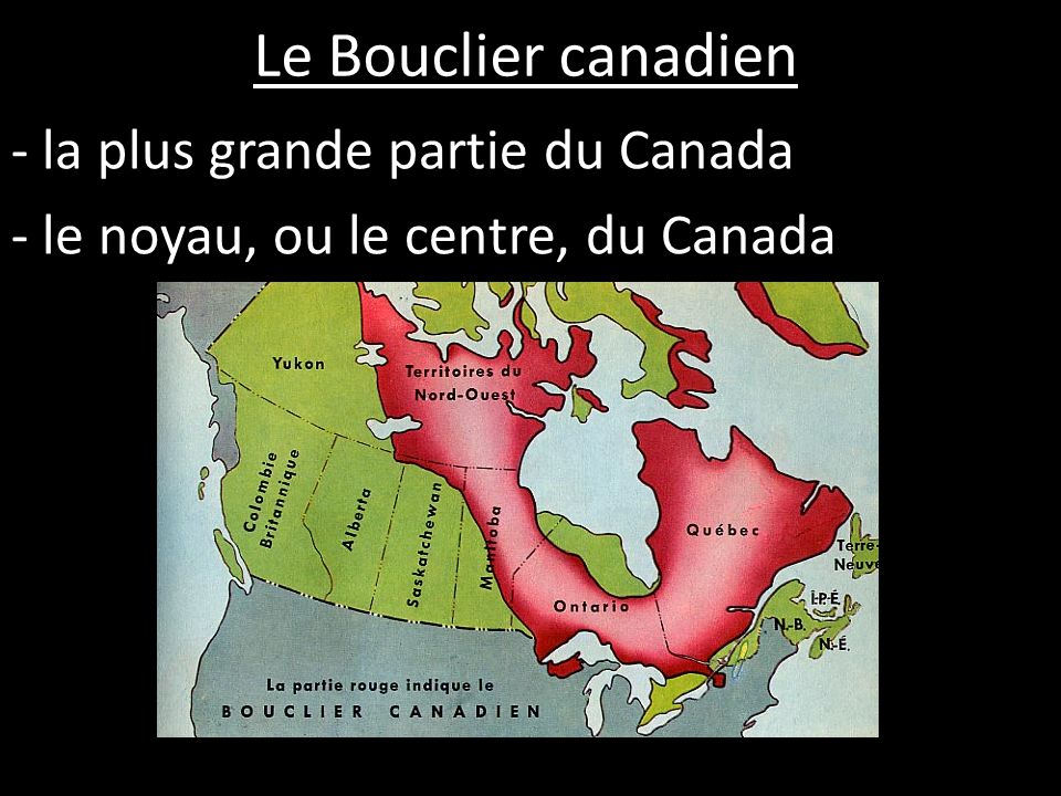 la plus grande partie du Canada le noyau, ou le centre, du Canada